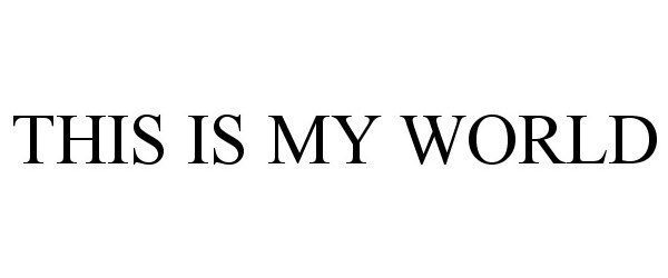  THIS IS MY WORLD