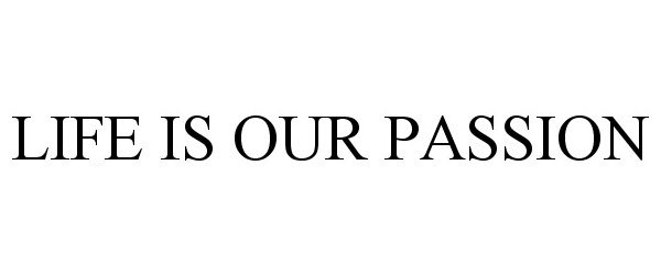  LIFE IS OUR PASSION