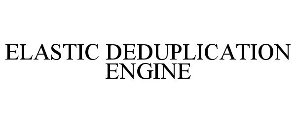 Trademark Logo ELASTIC DEDUPLICATION ENGINE