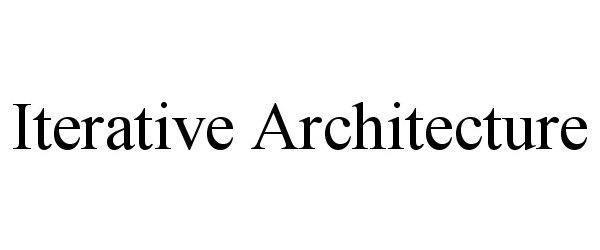  ITERATIVE ARCHITECTURE