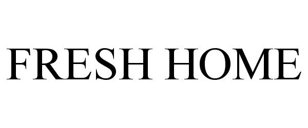 Trademark Logo FRESH HOME