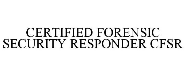  CERTIFIED FORENSIC SECURITY RESPONDER CFSR