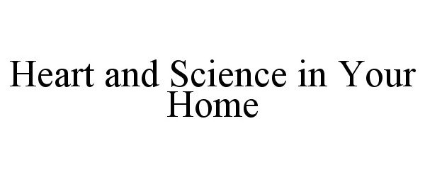Trademark Logo HEART AND SCIENCE IN YOUR HOME
