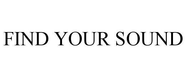 Trademark Logo FIND YOUR SOUND