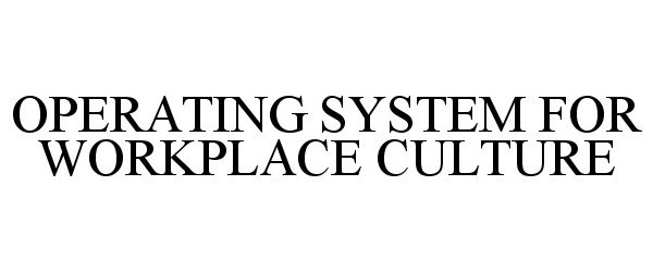  OPERATING SYSTEM FOR WORKPLACE CULTURE