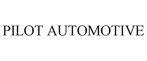 Trademark Logo PILOT AUTOMOTIVE