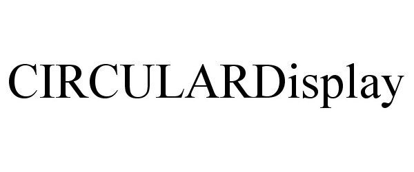 Trademark Logo CIRCULARDISPLAY
