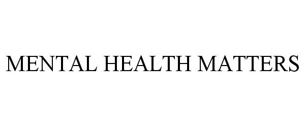 Trademark Logo MENTAL HEALTH MATTERS