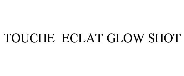 Trademark Logo TOUCHE ECLAT GLOW SHOT