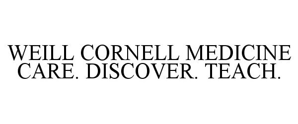 Trademark Logo WEILL CORNELL MEDICINE CARE. DISCOVER. TEACH.