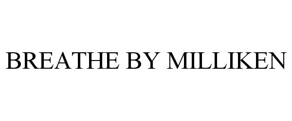 Trademark Logo BREATHE BY MILLIKEN