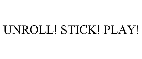  UNROLL! STICK! PLAY!