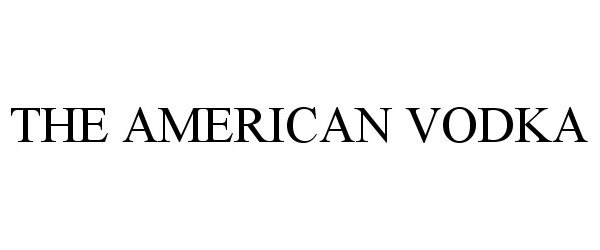 Trademark Logo THE AMERICAN VODKA