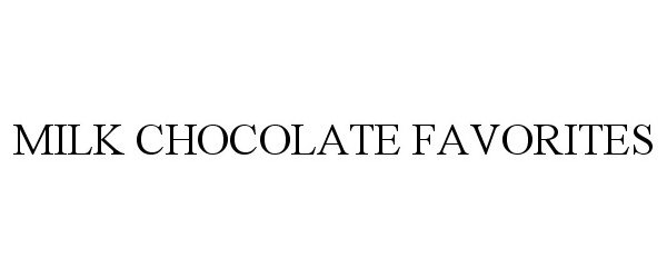 Trademark Logo MILK CHOCOLATE FAVORITES