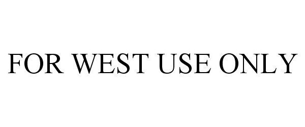  FOR WEST USE ONLY