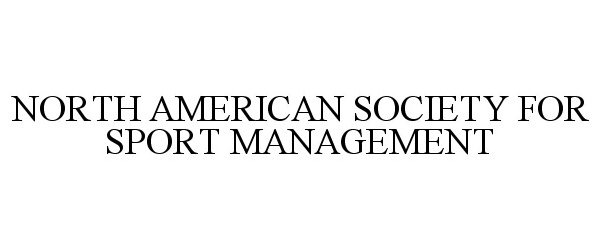 Trademark Logo NORTH AMERICAN SOCIETY FOR SPORT MANAGEMENT