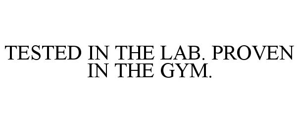  TESTED IN THE LAB. PROVEN IN THE GYM.