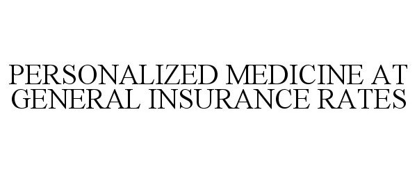  PERSONALIZED MEDICINE AT GENERAL INSURANCE RATES