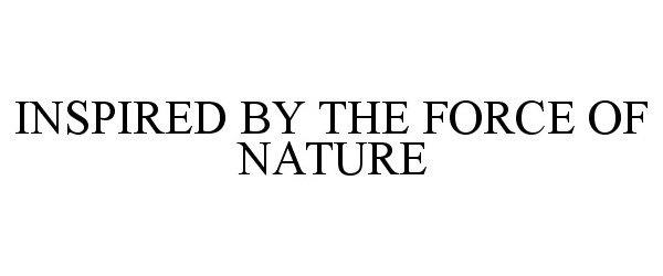 Trademark Logo INSPIRED BY THE FORCE OF NATURE