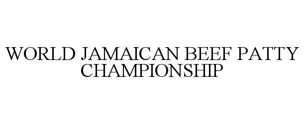 Trademark Logo WORLD JAMAICAN BEEF PATTY CHAMPIONSHIP