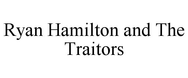 Trademark Logo RYAN HAMILTON AND THE TRAITORS