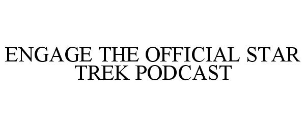  ENGAGE THE OFFICIAL STAR TREK PODCAST