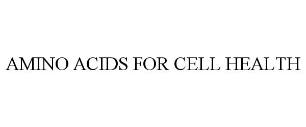 Trademark Logo AMINO ACIDS FOR CELL HEALTH