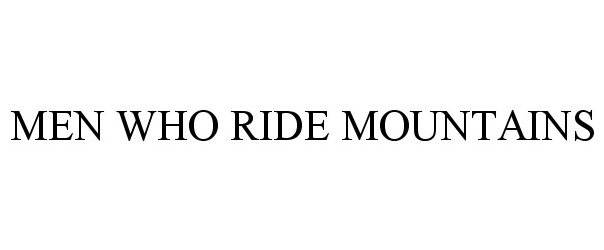 Trademark Logo MEN WHO RIDE MOUNTAINS