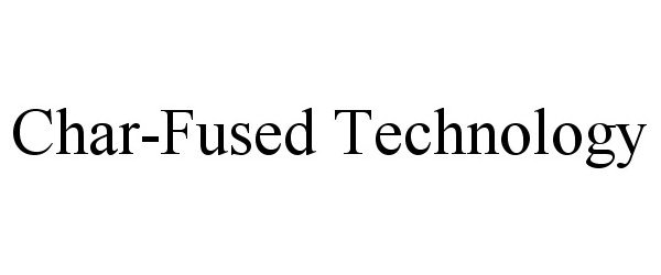 Trademark Logo CHAR-FUSED TECHNOLOGY