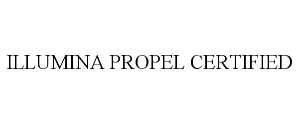 Trademark Logo ILLUMINA PROPEL CERTIFIED
