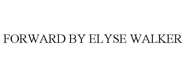 Trademark Logo FORWARD BY ELYSE WALKER