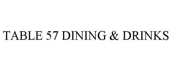  TABLE 57 DINING &amp; DRINKS