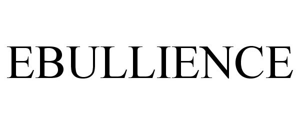 Trademark Logo EBULLIENCE