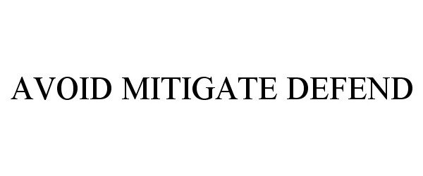 Trademark Logo AVOID MITIGATE DEFEND