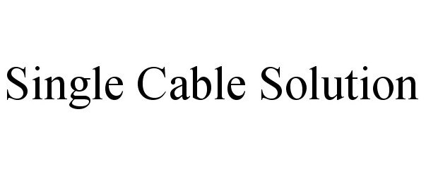 Trademark Logo SINGLE CABLE SOLUTION
