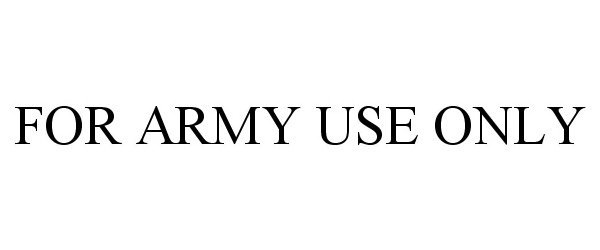 Trademark Logo FOR ARMY USE ONLY