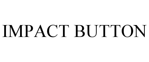 Trademark Logo IMPACT BUTTON