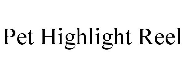 Trademark Logo PET HIGHLIGHT REEL