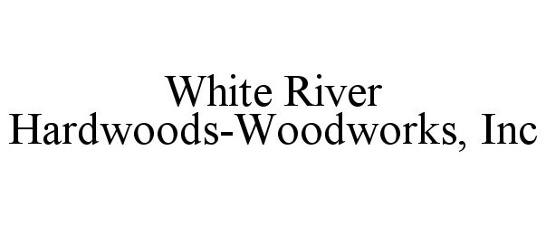  WHITE RIVER HARDWOODS-WOODWORKS, INC