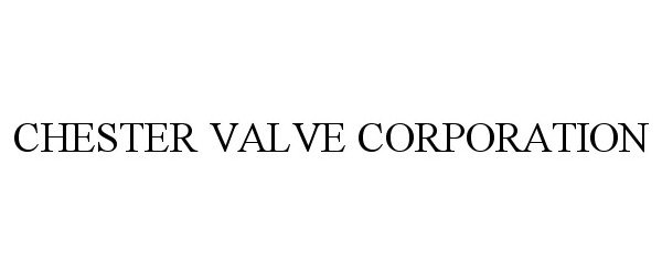Trademark Logo CHESTER VALVE CORPORATION