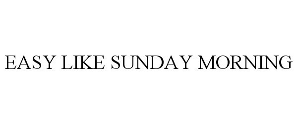 Trademark Logo EASY LIKE SUNDAY MORNING