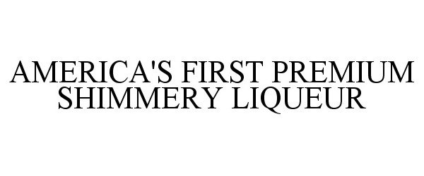  AMERICA'S FIRST PREMIUM SHIMMERY LIQUEUR