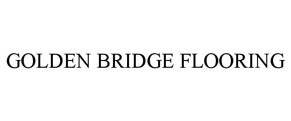Trademark Logo GOLDEN BRIDGE FLOORING