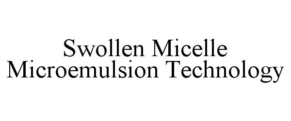 Trademark Logo SWOLLEN MICELLE MICROEMULSION TECHNOLOGY