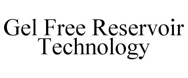 Trademark Logo GEL FREE RESERVOIR TECHNOLOGY