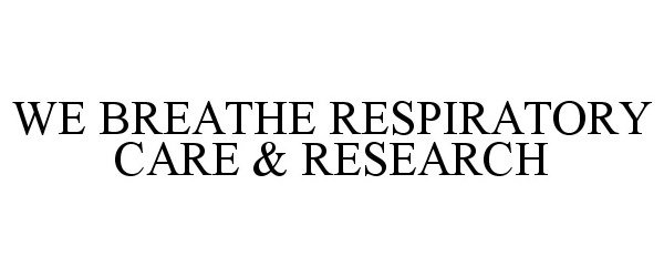 Trademark Logo WE BREATHE RESPIRATORY CARE & RESEARCH