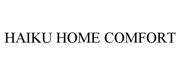 Trademark Logo HAIKU HOME COMFORT
