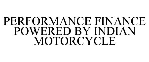 Trademark Logo PERFORMANCE FINANCE POWERED BY INDIAN MOTORCYCLE