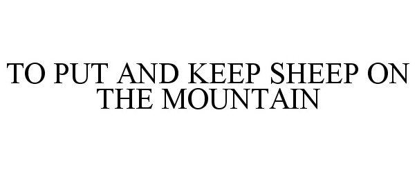 Trademark Logo TO PUT AND KEEP SHEEP ON THE MOUNTAIN