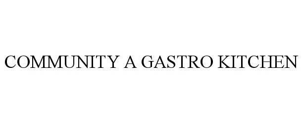 Trademark Logo COMMUNITY A GASTRO KITCHEN
